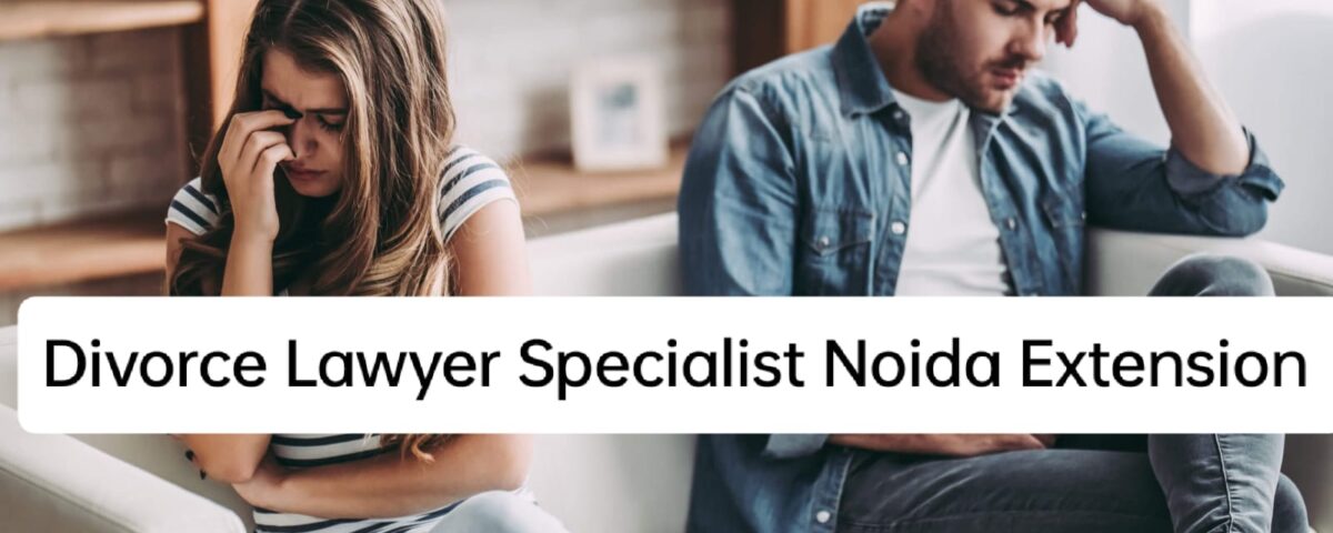 Divorce Lawyer Specialist in Noida Extension